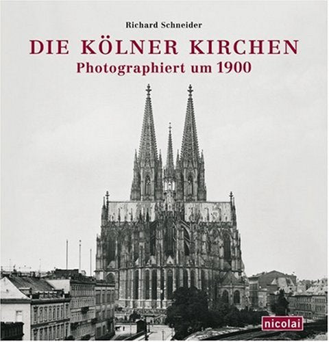 Die Kölner Kirchen fotografiert um 1900 Leisure, Home & Garden