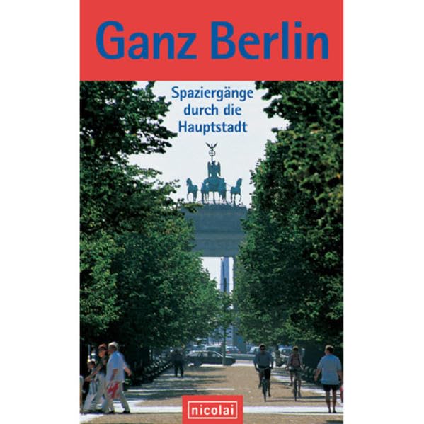 Ganz Berlin: Spaziergänge durch die Hauptstadt Leisure, Home & Garden Books