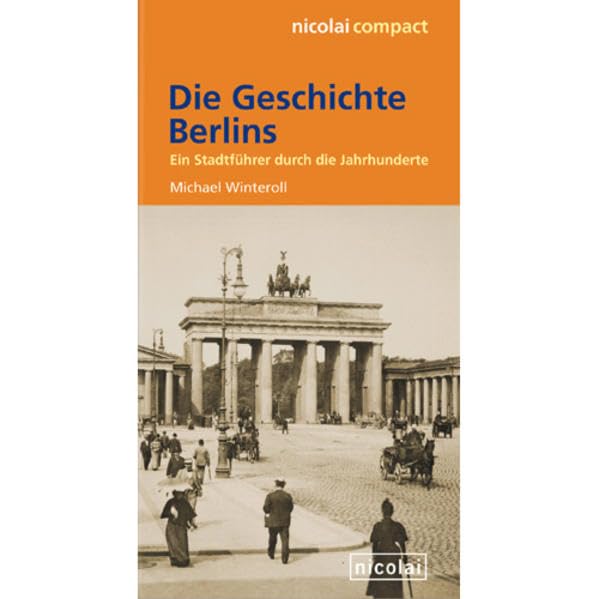 Die Geschichte Berlins: Ein Stadtführer durch die Jahrhunderte (nicolai compact) Leisure, Home & Garden