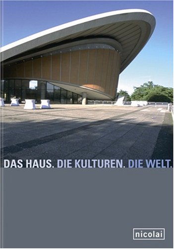Das Haus. Die Kulturen. Die Welt: 50 Jahre: Von der Kongresshalle zum Haus der Kulturen der Welt Leisure, Home & Garden