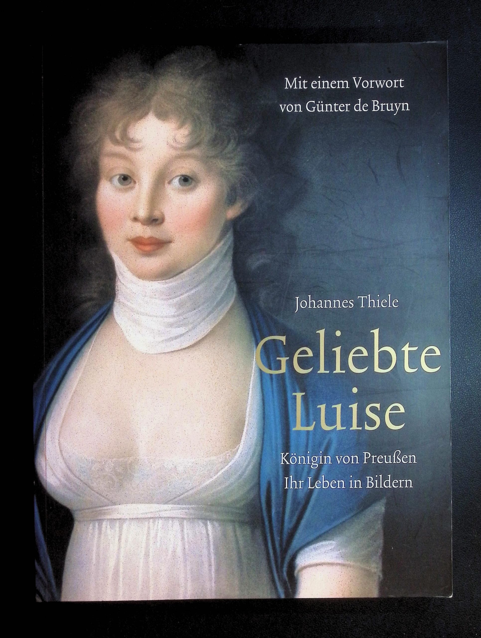 Geliebte Luise. Königin von Preußen. Ihr Leben in Bildern. Mit einem Vorwort von Günter de Bruyn. Politics & Society