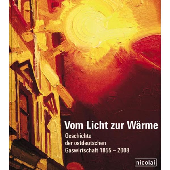 Vom Licht zur Wärme: Geschichte der ostdeutschen Gaswirtschaft 1855-2008 Law