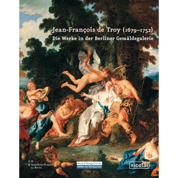 Jean-François de Troy (1679-1752): Die Werke in der Berliner Gemäldegalerie Film, Art & Culture