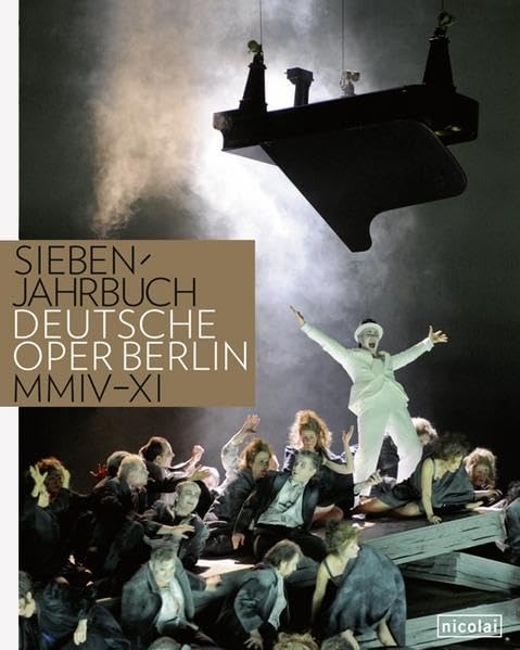 Siebenjahrbuch: Deutsche Oper Berlin. 2004 bis 2011 Film, Art & Culture
