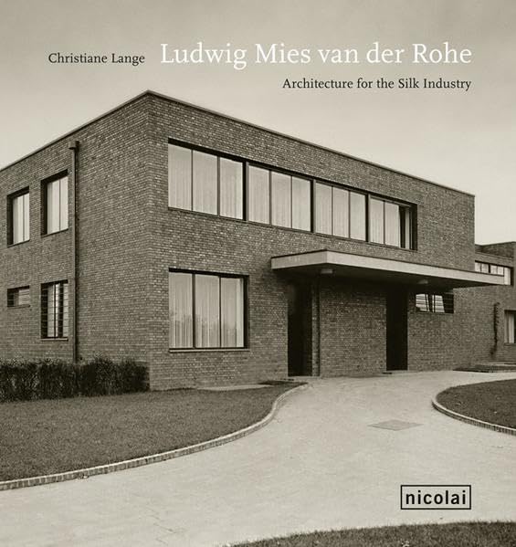 Ludwig Mies van der Rohe: Architecture for the Silk Industry Architecture