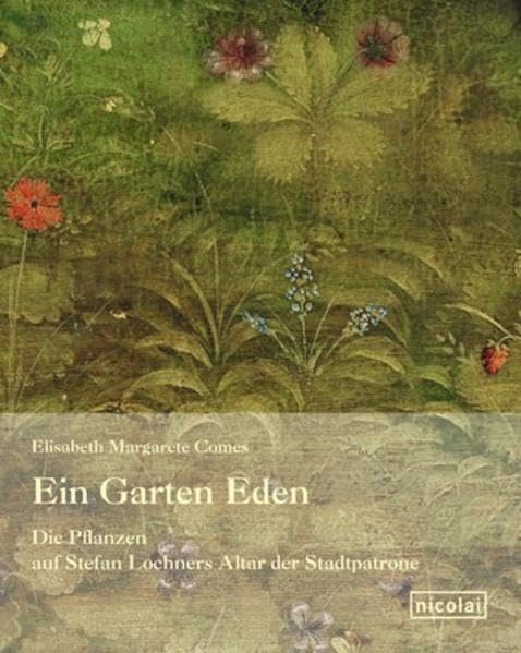 Ein Garten Eden: Die Pflanzen auf Stefan Lochners Altar der Stadtpatrone Film, Art & Culture