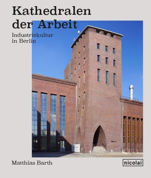 Kathedralen der Arbeit: Industriekultur in Berlin Film, Art & Culture