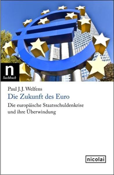 Die Zukunft des Euro: Die europäische Staatsschuldenkrise und ihre Überwindung Politics & History