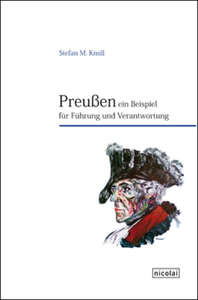 Preußen. Ein Beispiel für Führung und Verantwortung Politics & History