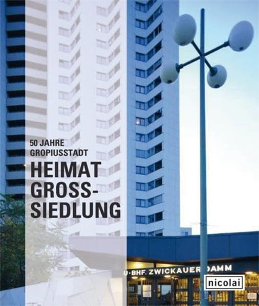 Heimat Großsiedlung. 50 Jahre Gropiusstadt: Entwicklungsmöglichkeiten für die Zukunft Architecture