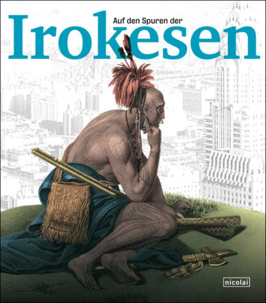 Auf den Spuren der Irokesen: Katalog zur Ausstellung in der Kunst- und Ausstellungshalle der Bundesrepublik Deutschland, Bonn, 2013 und im ... der Bundesrepublik Deutschland GmbH, Bonn General education