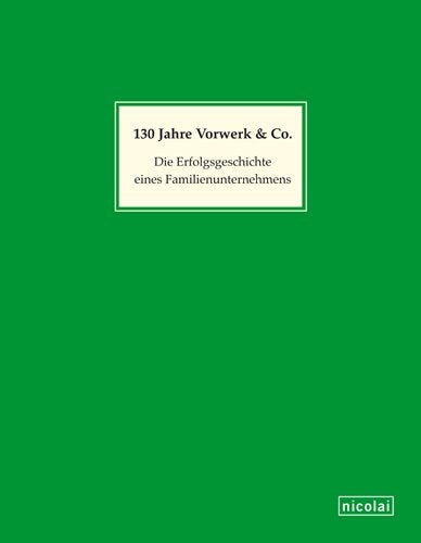 130 Jahre Vorwerk und Co.: Die Erfolgsgeschichte eines Familienunternehmens Books