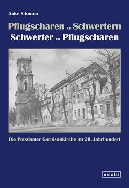 Pflugscharen zu Schwertern Schwerter zu Pflugscharen: Die Potsdamer Garnisonkirche im 20. Jahrhundert Politics & History
