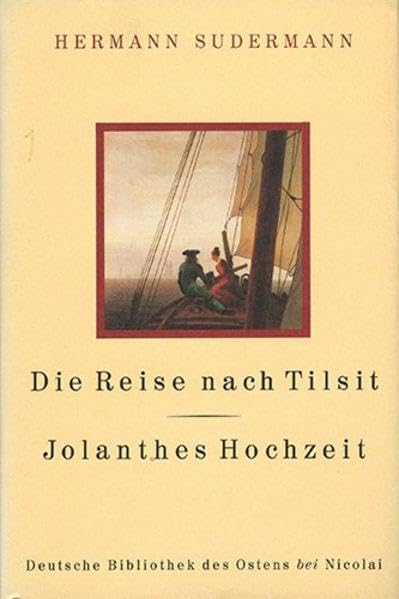 Die Reise nach Tilsit/ Jolanthes Hochzeit (Deutsche Bibliothek des Ostens) Essays & Short Stories