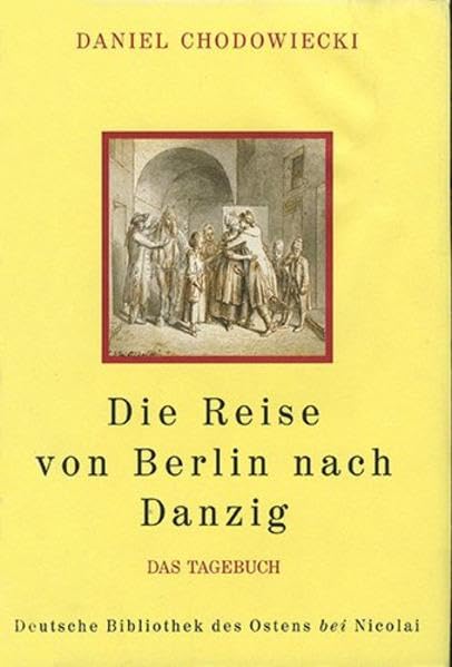 Die Reise von Berlin nach Danzig: Das Tagebuch (Deutsche Bibliothek des Ostens) Essays & Short Stories