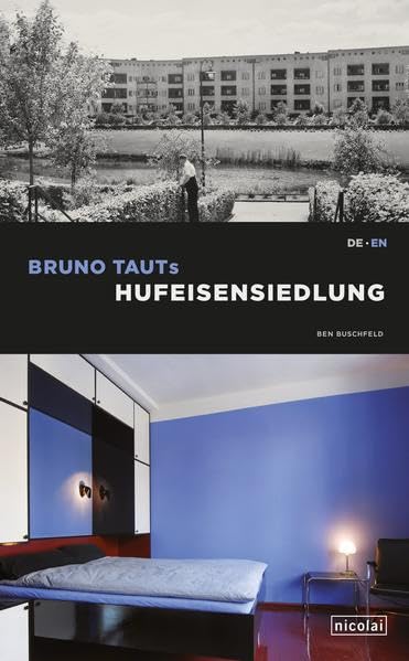 Bruno Tauts Hufeisensiedlung: UNESCO-Welterbe-Siedlung der Berliner Moderne Architecture