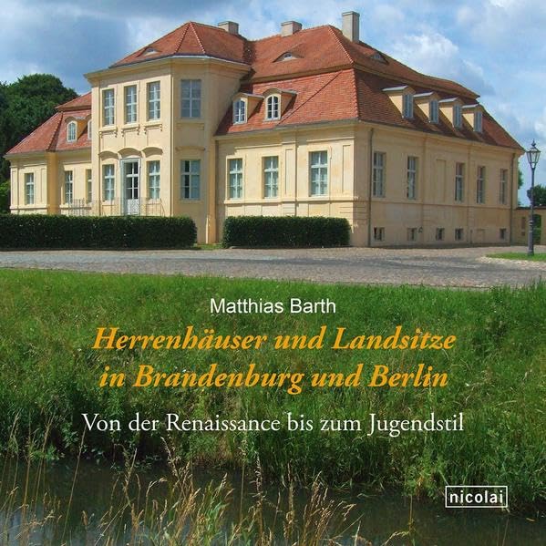 Herrenhäuser und Landsitze in Brandenburg und Berlin: Von der Renaissance bis zum Jugendstil Leisure, Home & Garden