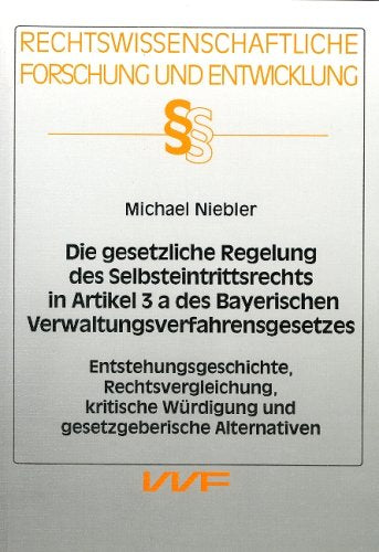 Die gesetzliche Regelung des Selbsteintrittsrechts in Artikel 3 a des Bayerischen Verwaltungsverfahrensgesetzes. Entstehungsgeschichte, ... Würdigung und gesetzgeberische Alternativen Books