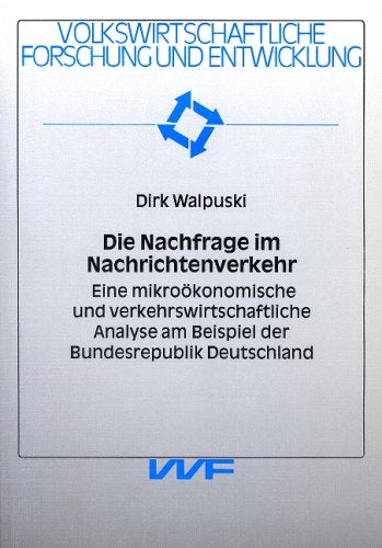 Die Nachfrage im Nachrichtenverkehr. Eine mikroökonomische und verkehrswirtschaftliche Analyse am Beispiel der Bundesrepublik Deutschland Books