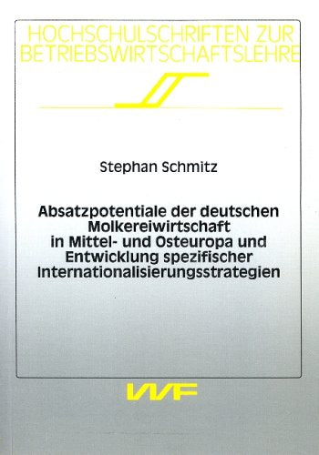 Absatzpotentiale der deutschen Molkereiwirtschaft in Mittel- und Osteuropa und Entwicklung spezifischer Internationalisierungsstrategien Books