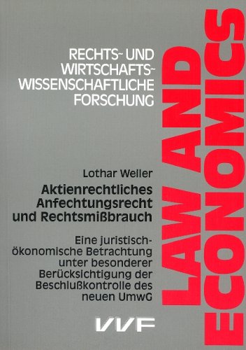 Aktienrechtliches Anfechtungsrecht und Rechtsmissbrauch. Eine juristisch-ökonomische Betrachtung unter besonderer Berücksichtigung der Beschlusskontrolle des neuen UmwG Books