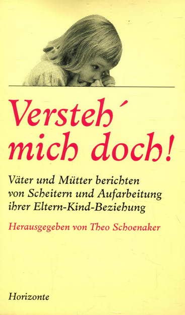 Versteh mich doch: Väter und Mütter berichten von Scheitern und Aufarbeitung ihrer Eltern-Kind-Beziehung Psychology