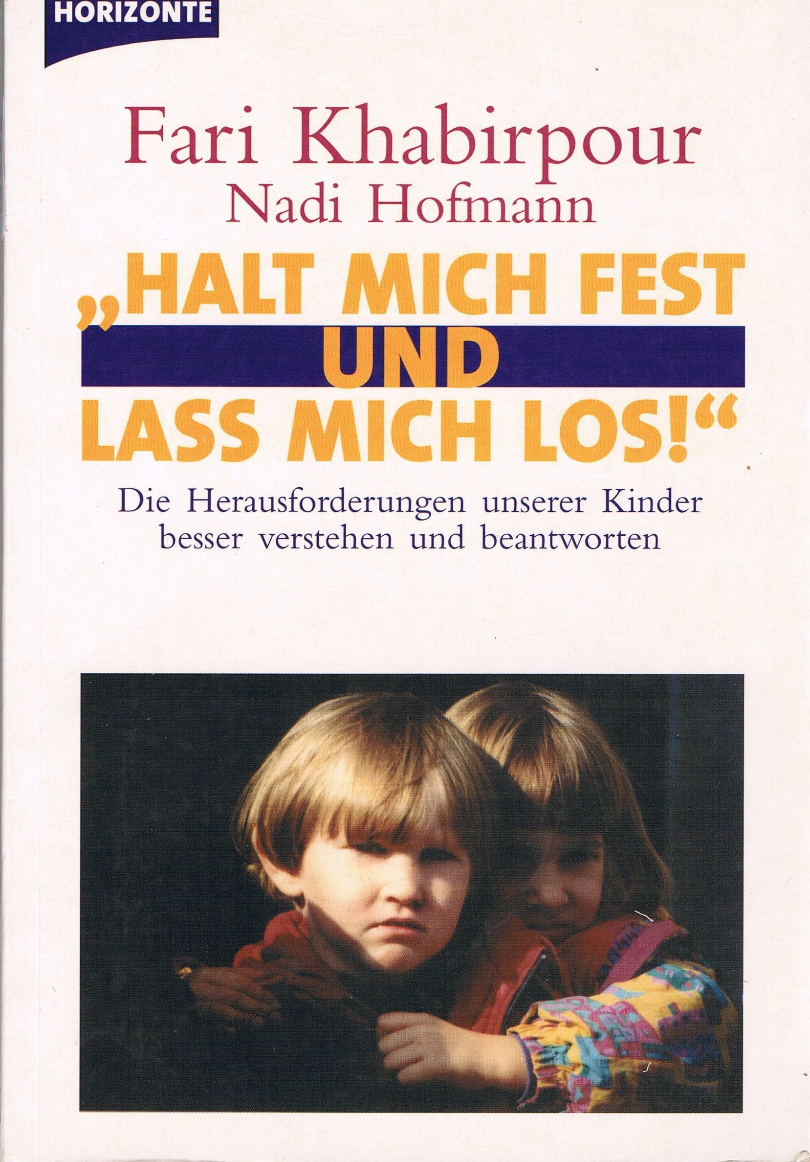 Halt mich fest und lass mich los. Die Herausforderungen unserer Kinder besser verstehen und beantworten - Fari Khabirpour book