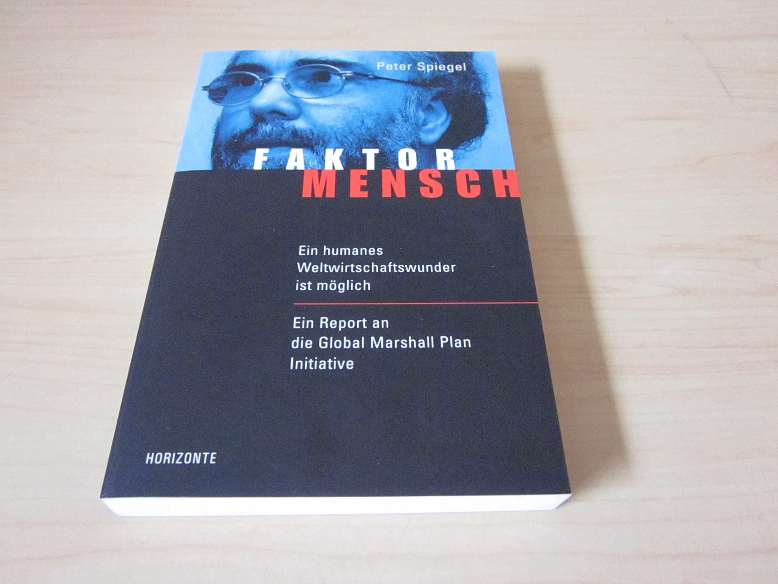 Faktor Mensch: Ein humanes Weltwirtschaftswunder ist möglich. Ein Report an die Global Marshall Plan Initiative Law