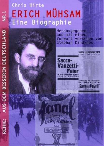 Erich Mühsam - Eine Biographie: Herausgegeben und mit einem Vorwort versehen von Stephan Kindynos (Aus dem besseren Deutschland) Memories