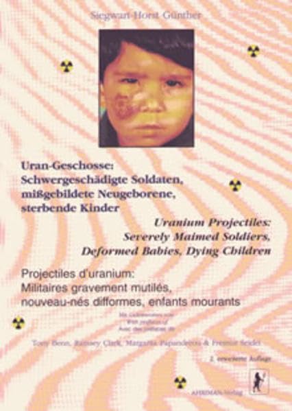 Uran-Geschosse: Schwergeschädigte Soldaten, mißgebildete Neugeborene, sterbende Kinder: Eine Dokumentation der Folgen des Golfkrieges, 1993-1995. Dt. /Engl. /Franz. Politics & History