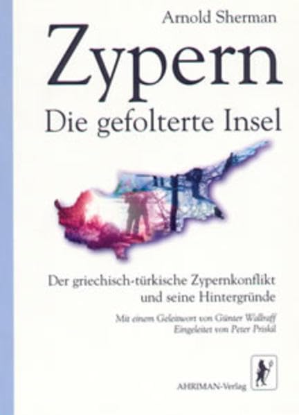 Zypern - Die gefolterte Insel: Der griechisch-türkische Zypernkonflikt und seine Hintergründe: Der griechisch-türkische Zypernkonflikt und seine ... v. Günter Wallraff. Eingel. v. Peter Priskil Film, Art & Culture