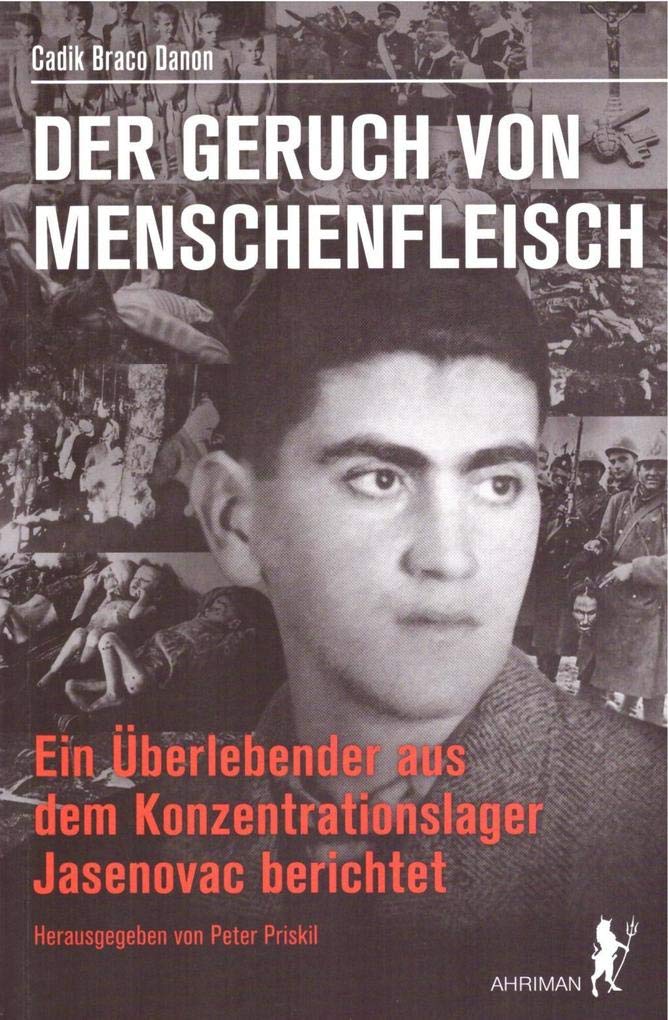 Der Geruch von Menschenfleisch: Ein Überlebender aus dem Konzentrationslager Jasenovac berichtet Memories