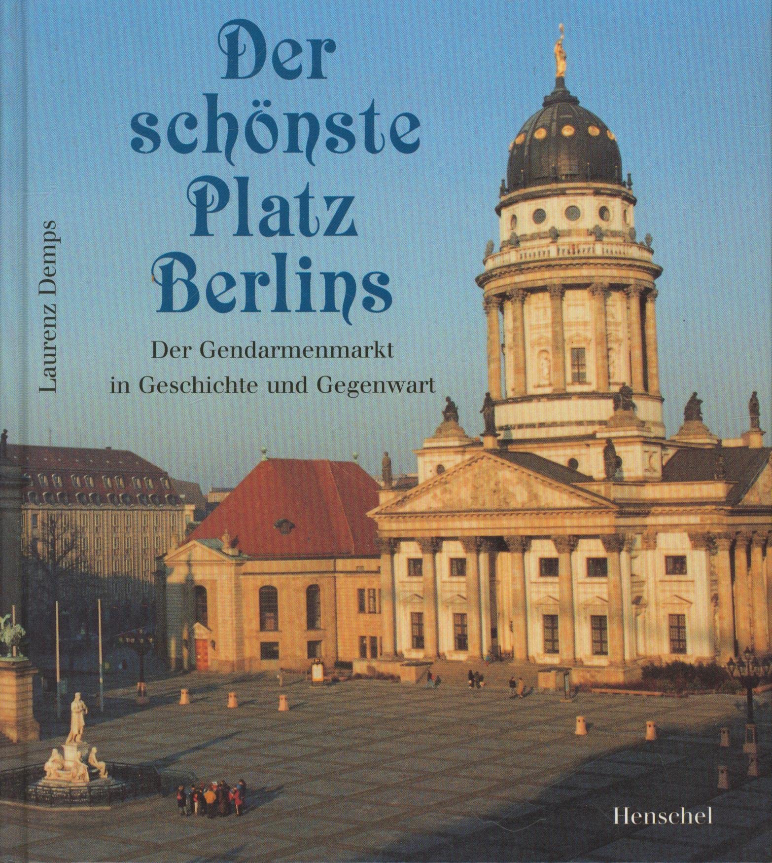 Der schönste Platz Berlins. Der Gendarmenmarkt in Geschichte und Gegenwart Art & Literature