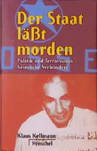 Der Staat lässt morden: Politik und Terrorismus - heimliche Verbündete Politics & History