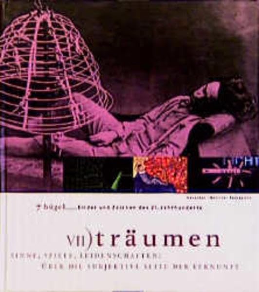 7 Hügel, Bilder und Zeichen des 21. Jahrhunderts, 7 Bde., Bd.7, Träumen: Sinne, Spiele, Leidenschaften: Über die subjektive Seite der Vernunft (Sieben Hügel) Film, Art & Culture