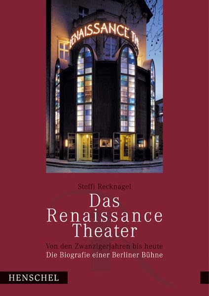 Das Renaissance-Theater von den Zwanzigerjahren bis heute: Die Biografie einer Berliner Bühne Film, Art & Culture