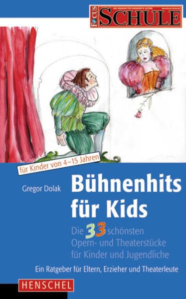 Bühnenhits für Kids: Die 33 schönsten Opern und Theaterstücke für Kinder und Jugendliche. Ein Ratgeber für Eltern, Erzieher und Theaterleute Film, Art & Culture