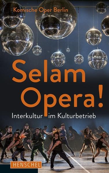 Selam Opera!: Interkultur im Kulturbetrieb: Interkultur im Kulturbetrieb. Hrsg.: Komische Oper Berlin Books