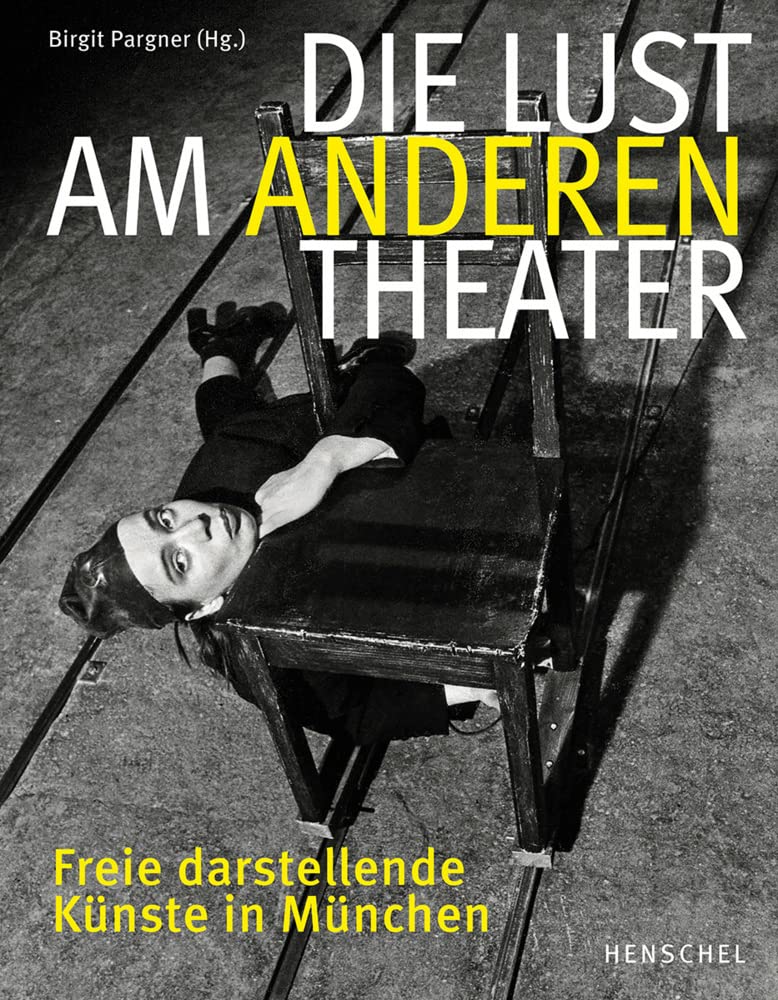 Die Lust am anderen Theater: Freie darstellende Künste in München Film, Art & Culture