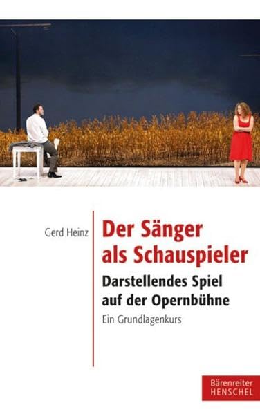 Der Sänger als Schauspieler: Darstellendes Spiel auf der Opernbühne. Ein Grundlagenkurs General education