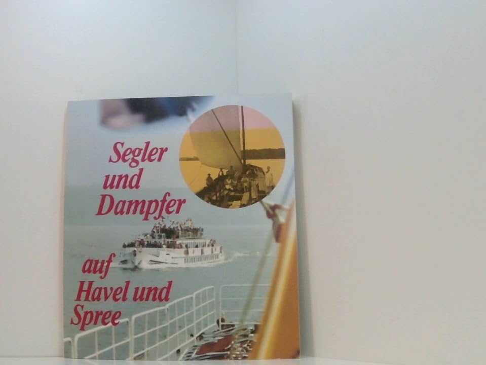 Segler und Dampfer auf Havel und Spree. Streiflichter zur Potsdamer Schiffahrtsgeschichte Business, Finance & Career