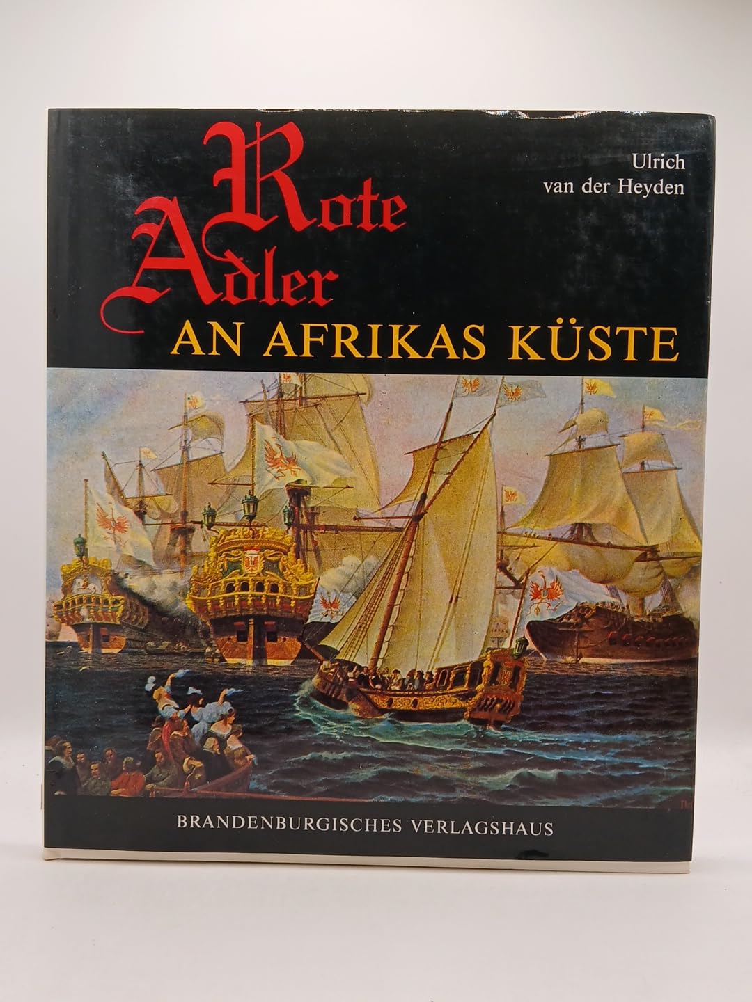 Rote Adler an Afrikas Küste. Die brandenburgisch-preußische Kolonie Großfriedrichsburg an der westafrikanischen Küste Books