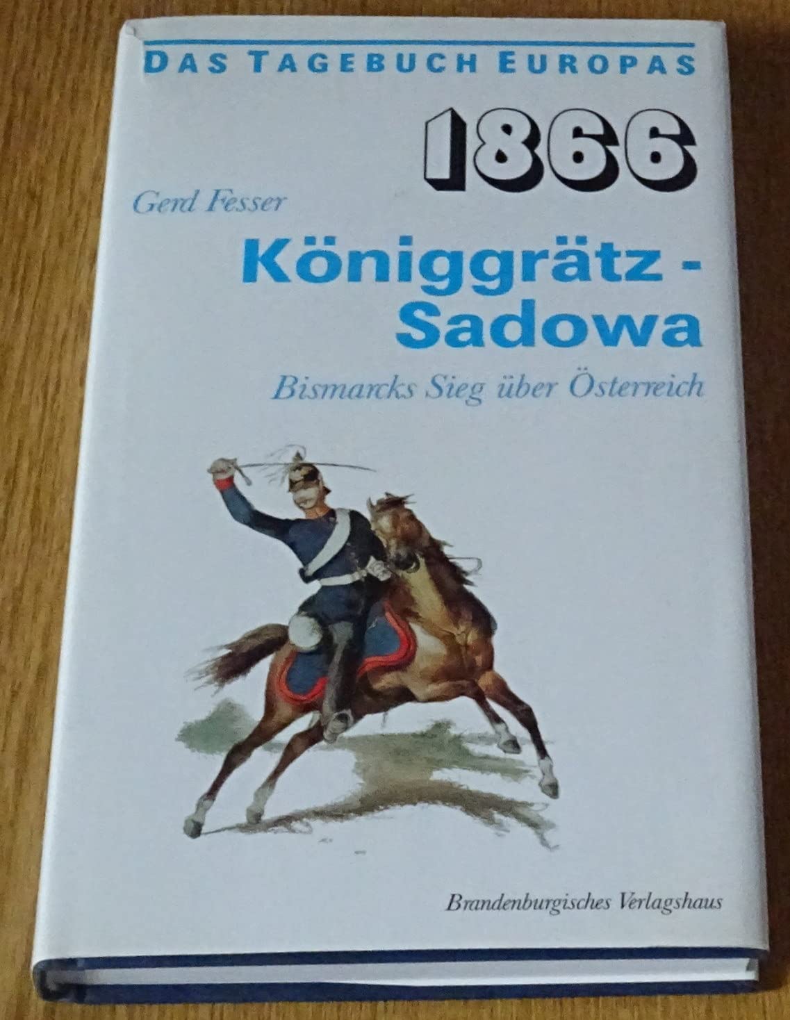 Achtzehnhundertsechsundsechzig - 1866. Königgrätz - Sadowa. Bismarcks Sieg über Österreich Politics & Society