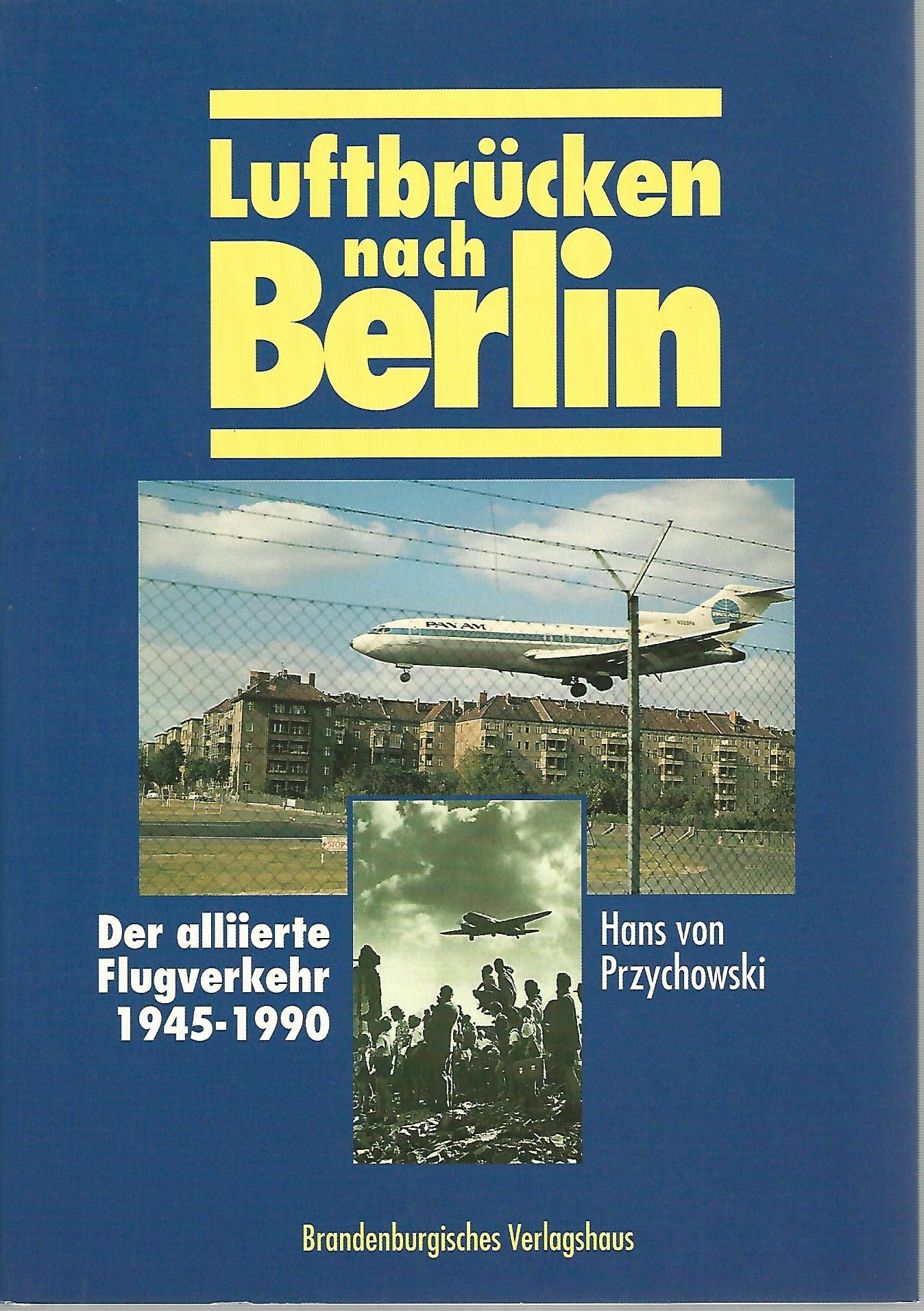 Luftbrücken nach Berlin. Der alliierte Flugverkehr 1945-1990 Politics & History