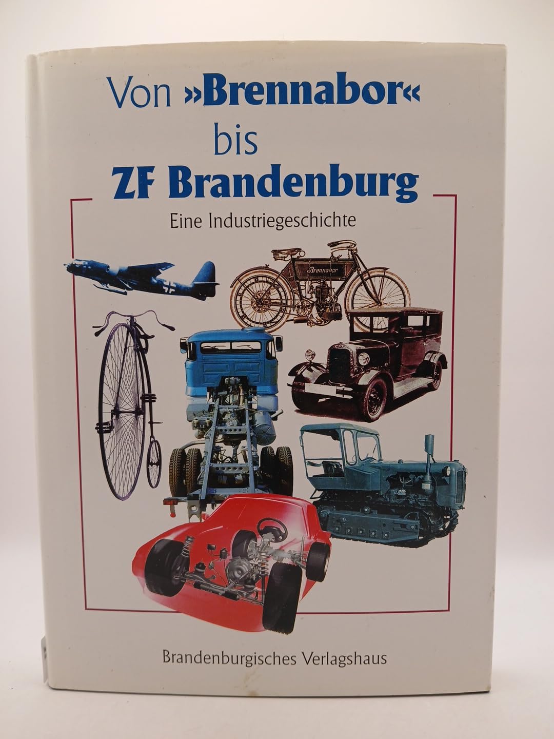 Von Brennabor bis ZF Brandenburg: Eine Industriegeschichte Business, Finance & Career