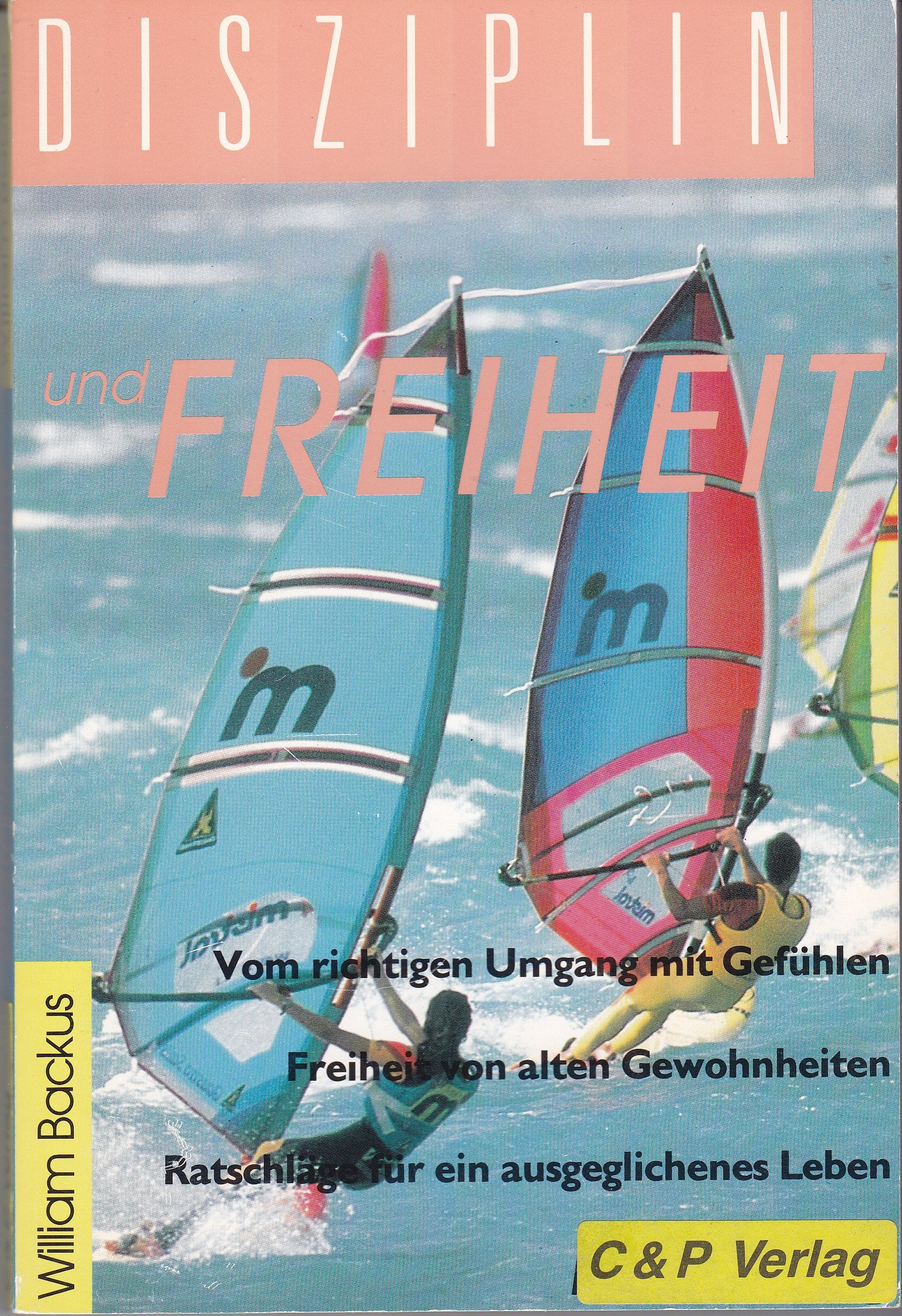 Disziplin und Freiheit. Vom richtigen Umgang mit Gefühlen. Freiheit von alten Gewohnheiten. Ratschläge für ein ausgeglichenes Leben Psychology