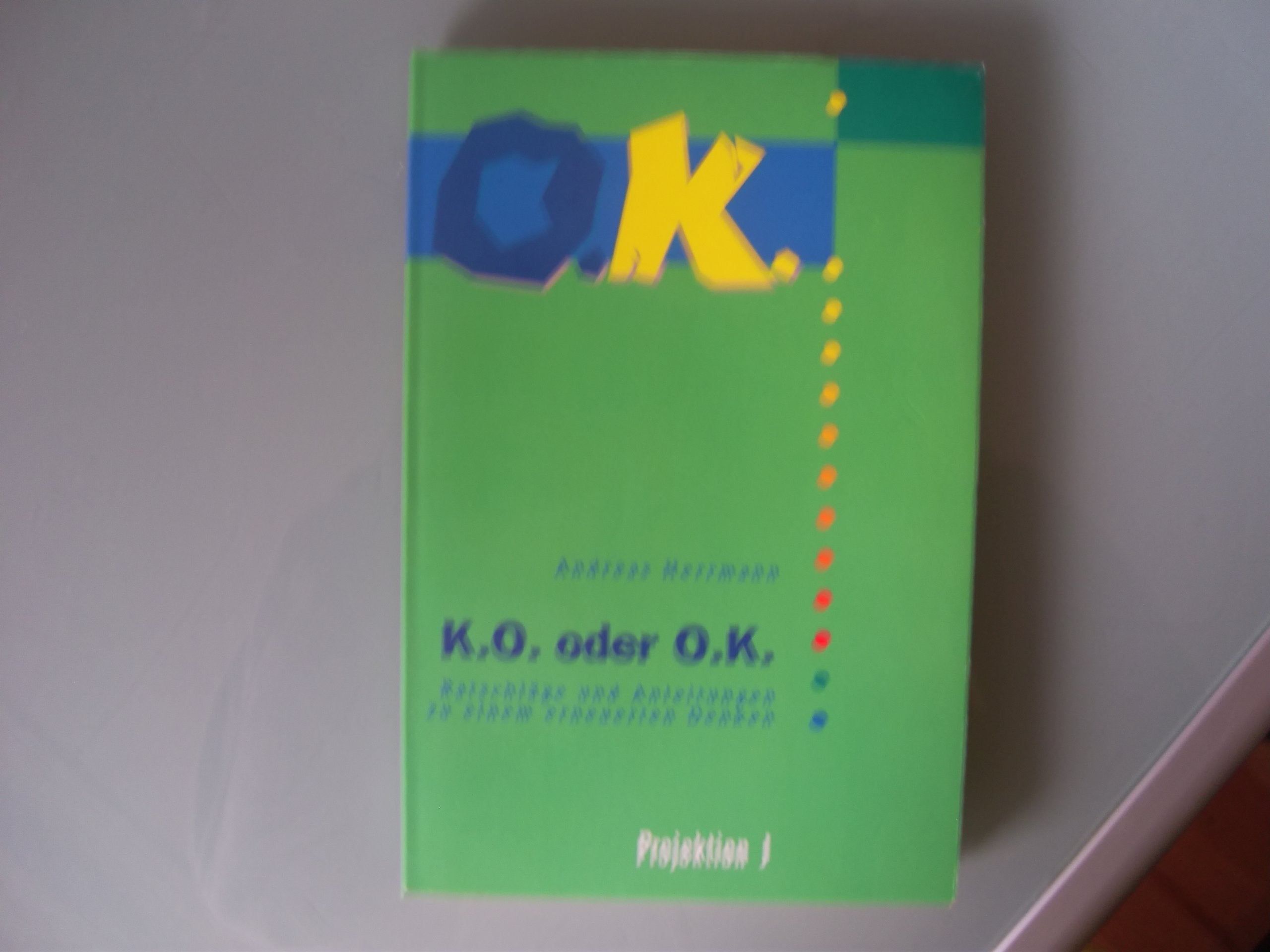 K.O. oder O.K.. Ratschläge und Anleitungen zu einem erneuerten Denken Lifestyle