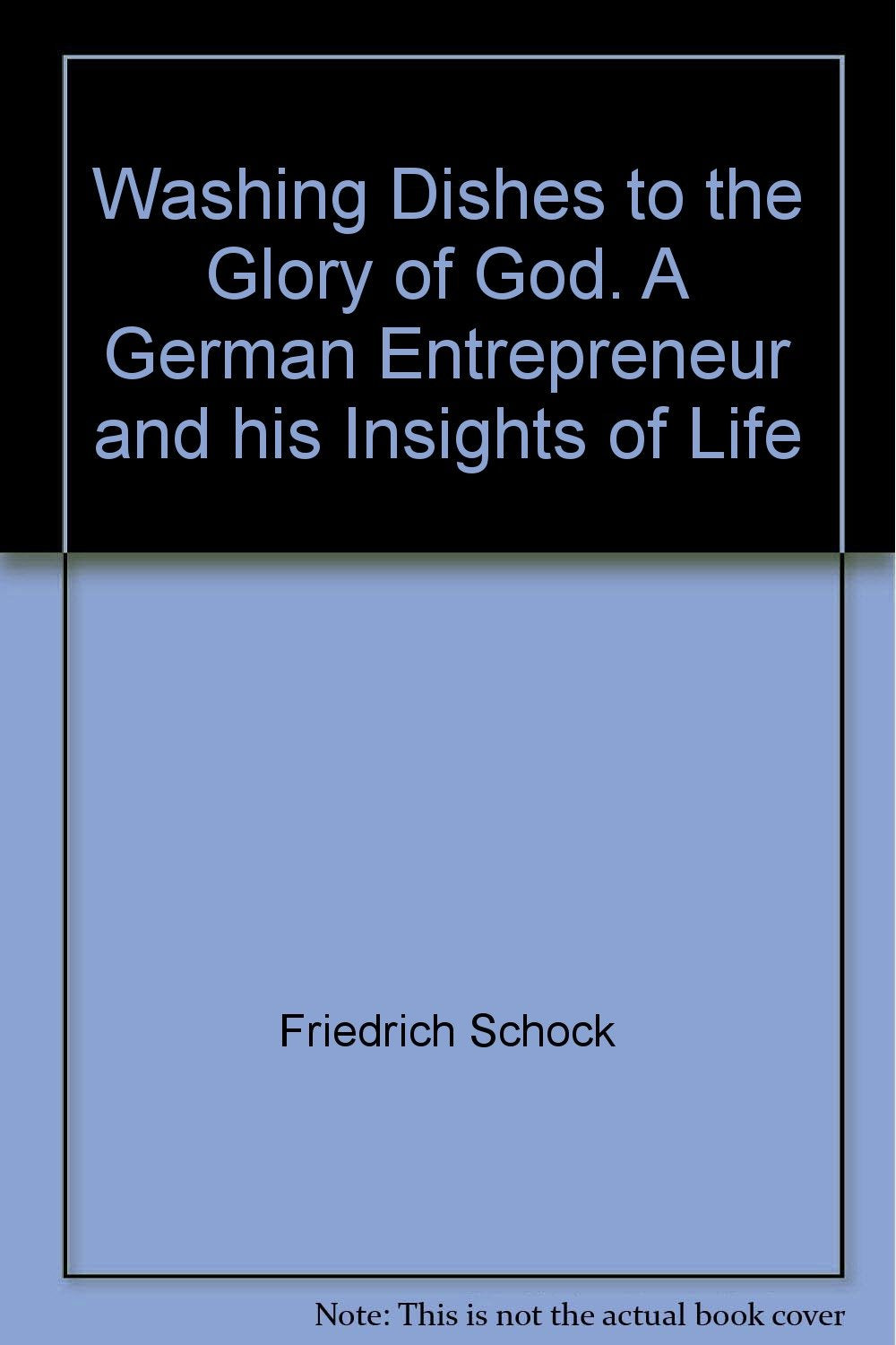 Washing Dishes to the Glory of God. A German Entrepreneur and his Insights of Life Books