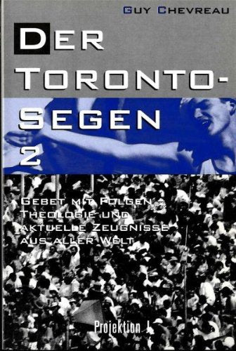 Der Toronto-Segen 2. Gebet mit Folgen - Theologie und aktuelle Zeugnisse aus aller Welt Books