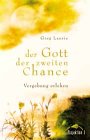 Der Gott der zweiten Chance. Vergebung erleben Religion & Esotericism